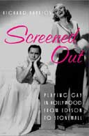 Screened Out: Playing Gay in Hollywood from Edison to Stonewall - Richard Barrios
